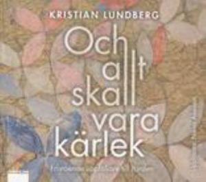 Omslagsbild för Och allt skall vara kärlek