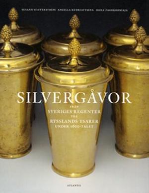 Omslagsbild för Silvergåvor från Sveriges regenter till Rysslands tsarer under 1600-talet