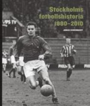 Omslagsbild för Stockholms fotbollshistoria 1880-2010
