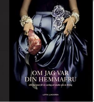 Omslagsbild för Om jag var din hemmafru eller Hur man får en vardag att smaka som en lördag