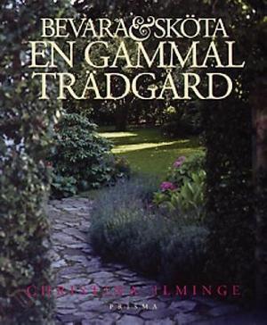 Omslagsbild för Bevara & sköta en gammal trädgård