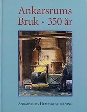 Omslagsbild för Ankarsrums bruk 350 år