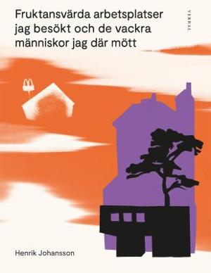 Omslagsbild för Fruktansvärda arbetsplatser jag besökt och de vackra människor jag där mött