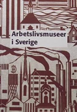 Omslagsbild för Arbetslivsmuseer i Sverige