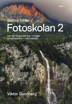 Omslagsbild för Bättre bilder - fotoskolan 2, Viktor Sundberg lär dig fånga rätt ljus i snygga kompositioner - med känsla!