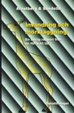 Omslagsbild för Invandring och mörkläggning 1, En saklig rapport från en förryckt tid