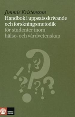 Omslagsbild för Handbok i uppsatsskrivande och forskningsmetodik för studenter inom hälso- och vårdvetenskap