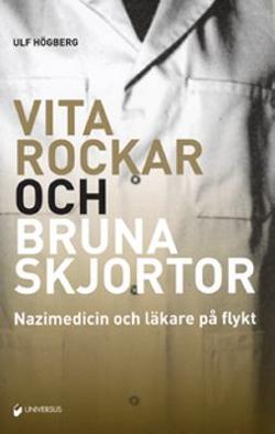 Omslagsbild för Vita rockar och bruna skjortor, nazimedicin och läkare på flykt