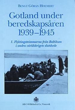 Omslagsbild för Gotland under beredskapsåren 1939-1945 1, Flyktingströmmarna från Baltikum i andra världskrigets slutskede