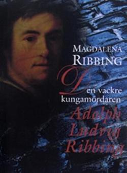 Omslagsbild för Den vackre kungamördaren Adolph Ludvig Ribbing