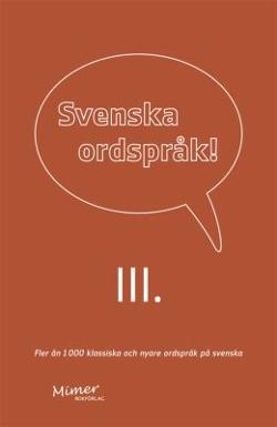 Omslagsbild för Svenska ordspråk 3 : fler än 1.000 klassiska och nyare ordspråk på svenska