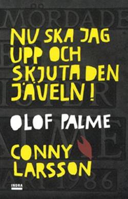 Omslagsbild för Nu ska jag upp och skjuta den jäveln! Olof Palme