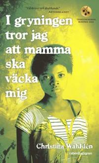 Omslagsbild för I gryningen tror jag att mamma ska väcka mig