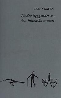 Omslagsbild för Under byggandet av den kinesiska muren och andra texter ur kvarlåtenskapen (1916-19)