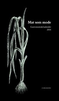 Omslagsbild för Gastronomisk kalender 2018, Mat som mode