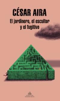 Omslagsbild för El jardinero, el escultor y el fugitivo